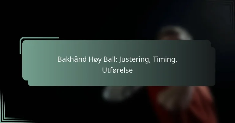 Bakhånd Høy Ball: Justering, Timing, Utførelse