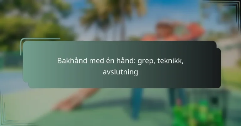 Bakhånd med én hånd: grep, teknikk, avslutning