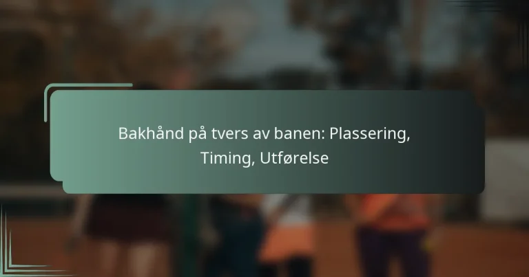 Bakhånd på tvers av banen: Plassering, Timing, Utførelse