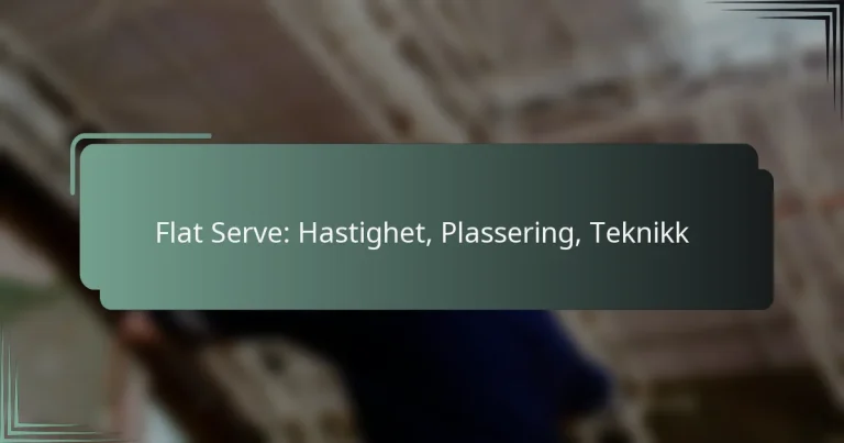 Flat Serve: Hastighet, Plassering, Teknikk