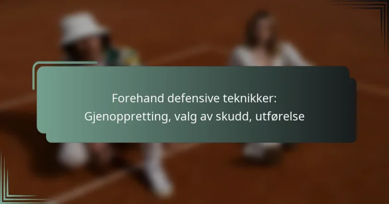 Forehand defensive teknikker: Gjenoppretting, valg av skudd, utførelse