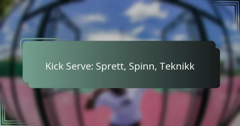 Kick Serve: Sprett, Spinn, Teknikk