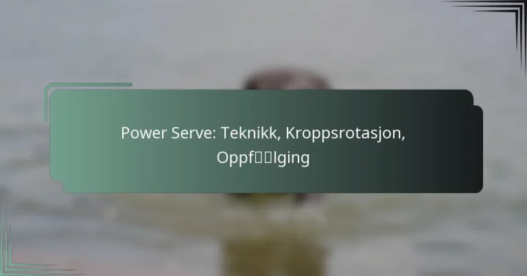 Power Serve: Teknikk, Kroppsrotasjon, Oppfølging