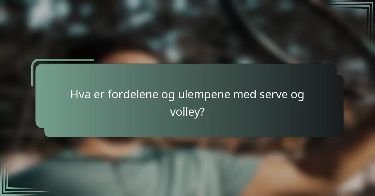 Hva er fordelene og ulempene med serve og volley?