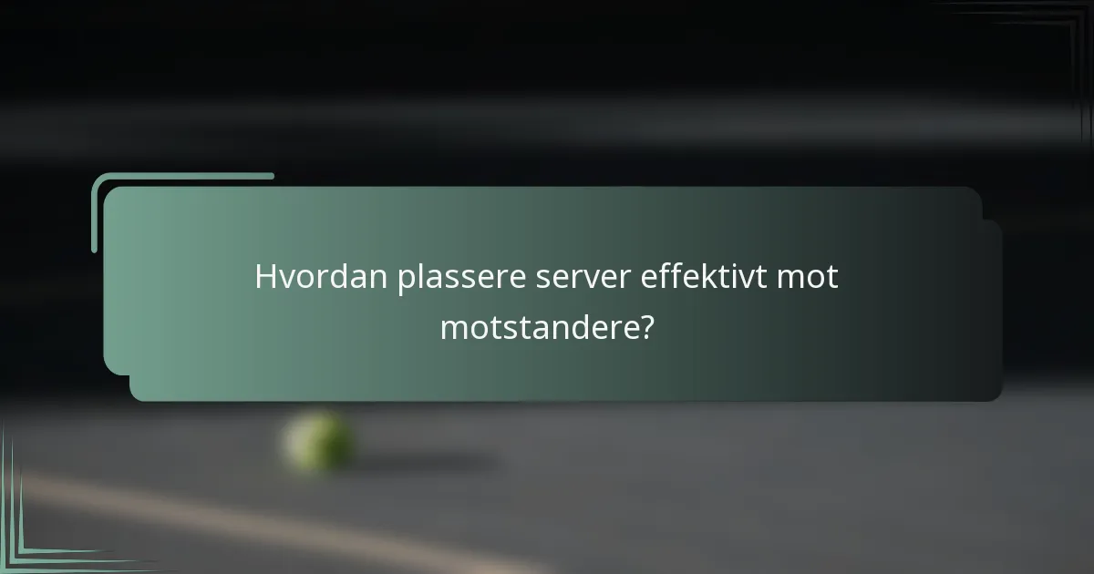 Hvordan plassere server effektivt mot motstandere?
